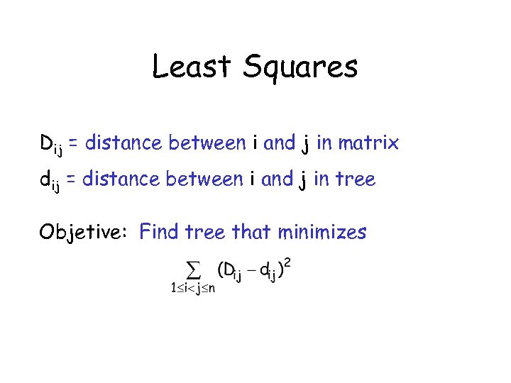 Least Squares Dij = distance between i and j in matrix dij = distance