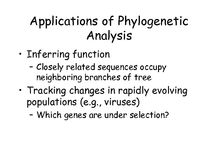 Applications of Phylogenetic Analysis • Inferring function – Closely related sequences occupy neighboring branches