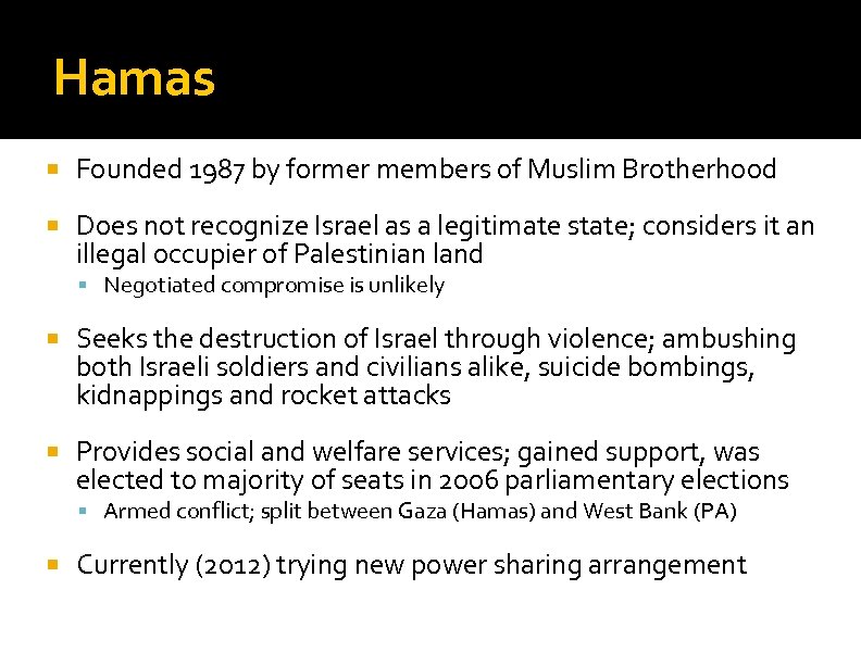 Hamas Founded 1987 by former members of Muslim Brotherhood Does not recognize Israel as