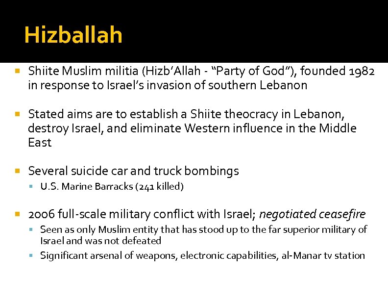 Hizballah Shiite Muslim militia (Hizb’Allah - “Party of God”), founded 1982 in response to