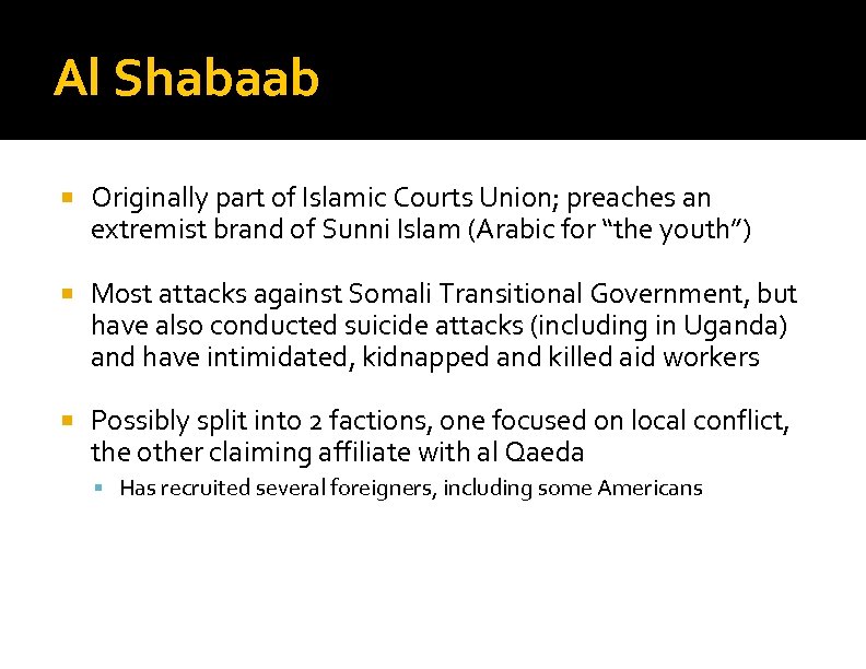 Al Shabaab Originally part of Islamic Courts Union; preaches an extremist brand of Sunni