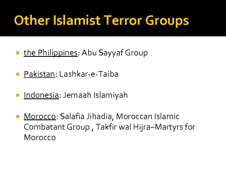 Other Islamist Terror Groups the Philippines: Abu Sayyaf Group Pakistan: Lashkar-e-Taiba Indonesia: Jemaah Islamiyah