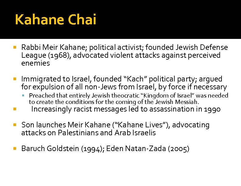 Kahane Chai Rabbi Meir Kahane; political activist; founded Jewish Defense League (1968), advocated violent