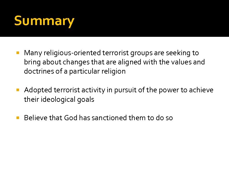 Summary Many religious-oriented terrorist groups are seeking to bring about changes that are aligned