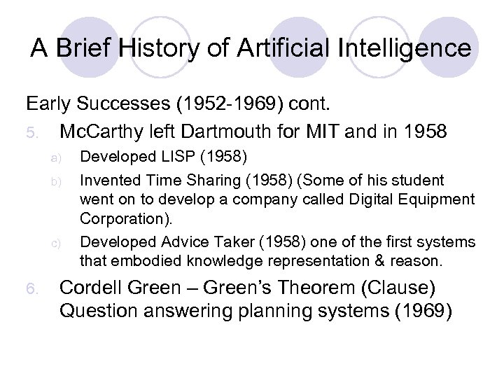 A Brief History of Artificial Intelligence Early Successes (1952 -1969) cont. 5. Mc. Carthy