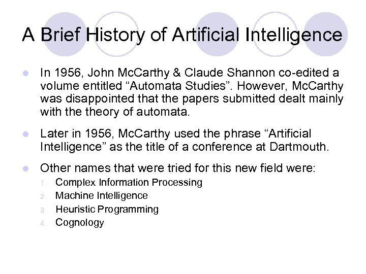 A Brief History of Artificial Intelligence l In 1956, John Mc. Carthy & Claude