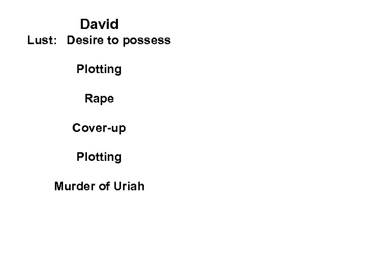 David Lust: Desire to possess Plotting Rape Cover-up Plotting Murder of Uriah 