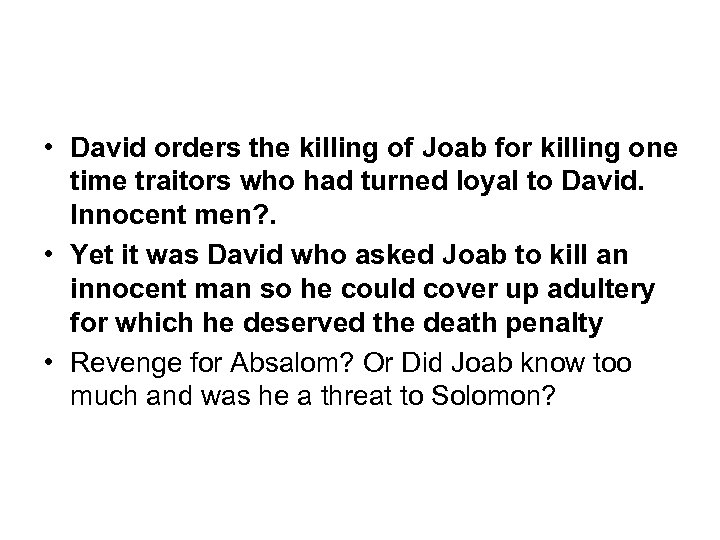  • David orders the killing of Joab for killing one time traitors who