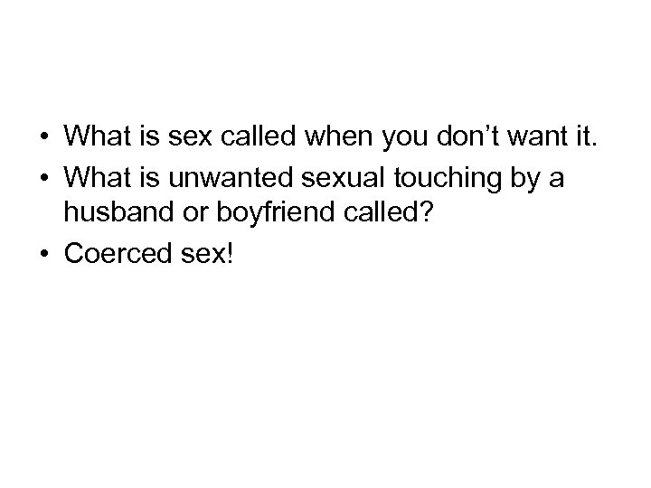  • What is sex called when you don’t want it. • What is