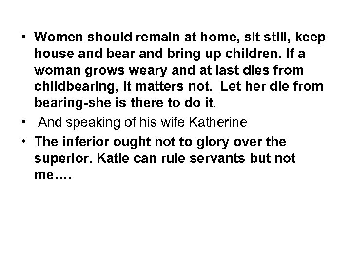  • Women should remain at home, sit still, keep house and bear and