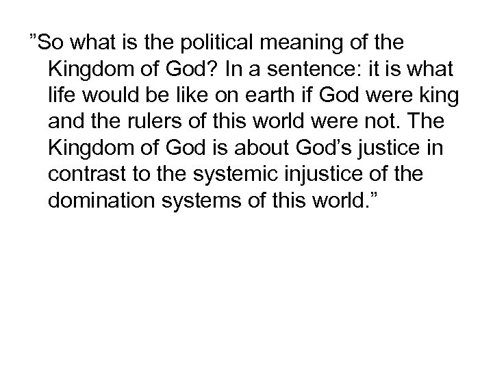 ”So what is the political meaning of the Kingdom of God? In a sentence: