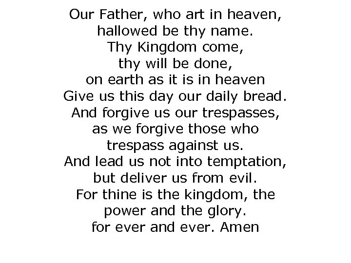 Our Father, who art in heaven, hallowed be thy name. Thy Kingdom come, thy