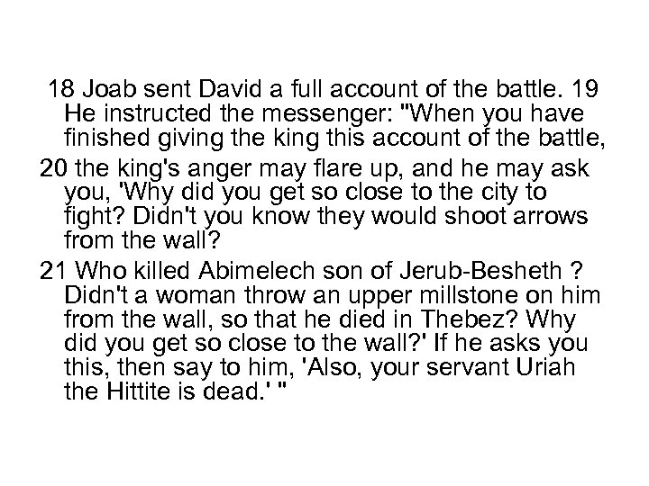  18 Joab sent David a full account of the battle. 19 He instructed