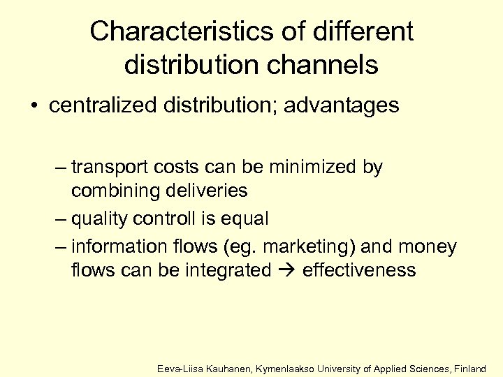 Characteristics of different distribution channels • centralized distribution; advantages – transport costs can be