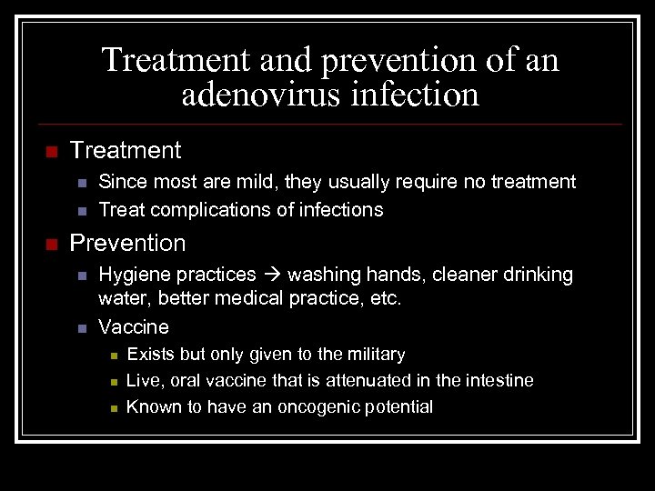 Treatment and prevention of an adenovirus infection n Treatment n n n Since most