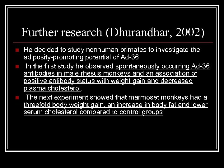 Further research (Dhurandhar, 2002) n n n He decided to study nonhuman primates to