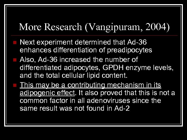 More Research (Vangipuram, 2004) n n n Next experiment determined that Ad-36 enhances differentiation