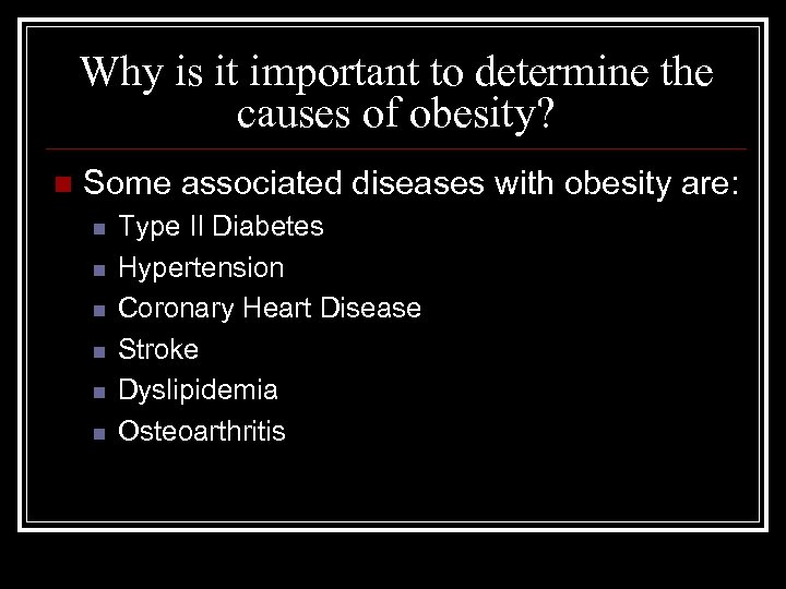 Why is it important to determine the causes of obesity? n Some associated diseases