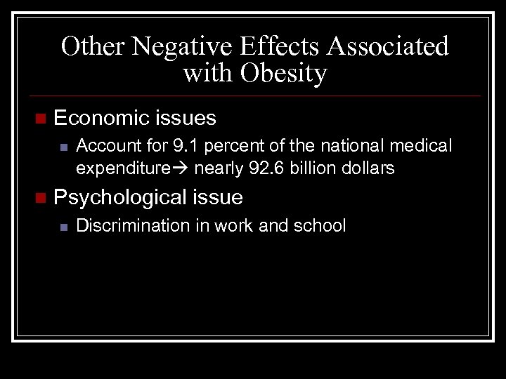 Other Negative Effects Associated with Obesity n Economic issues n n Account for 9.