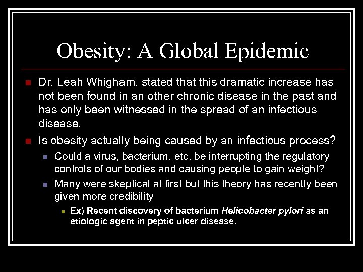 Obesity: A Global Epidemic n n Dr. Leah Whigham, stated that this dramatic increase