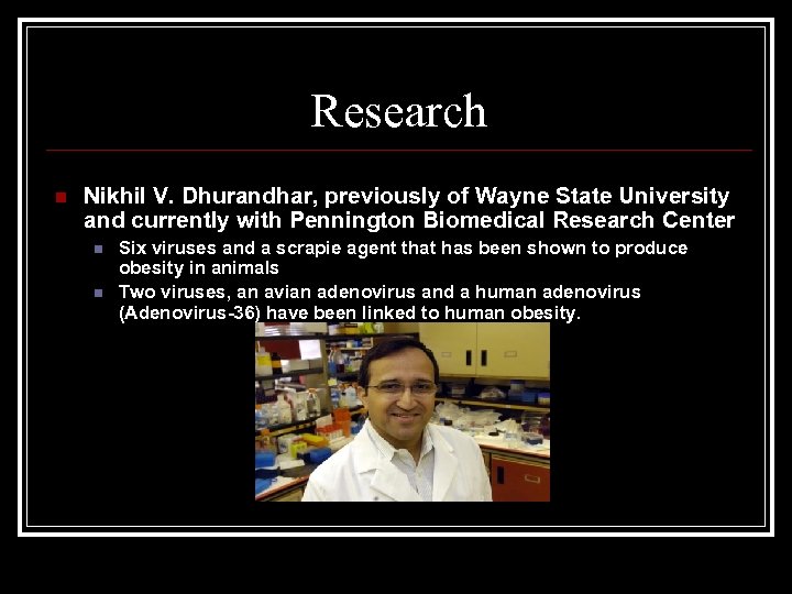 Research n Nikhil V. Dhurandhar, previously of Wayne State University and currently with Pennington