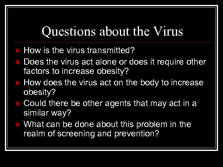 Questions about the Virus n n n How is the virus transmitted? Does the