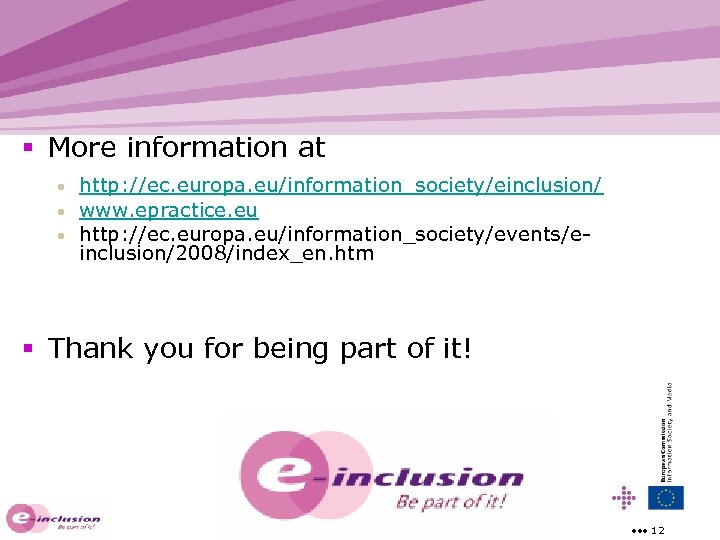 § More information at http: //ec. europa. eu/information_society/einclusion/ • www. epractice. eu • http: