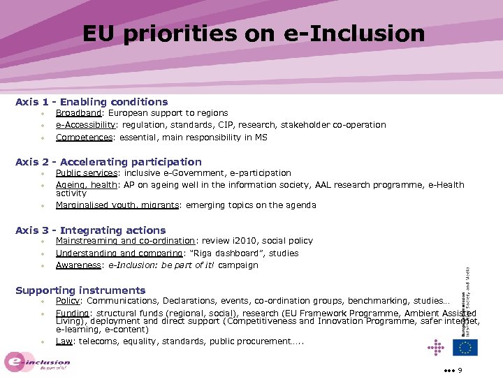 EU priorities on e-Inclusion Axis 1 - Enabling conditions • • • Broadband: European