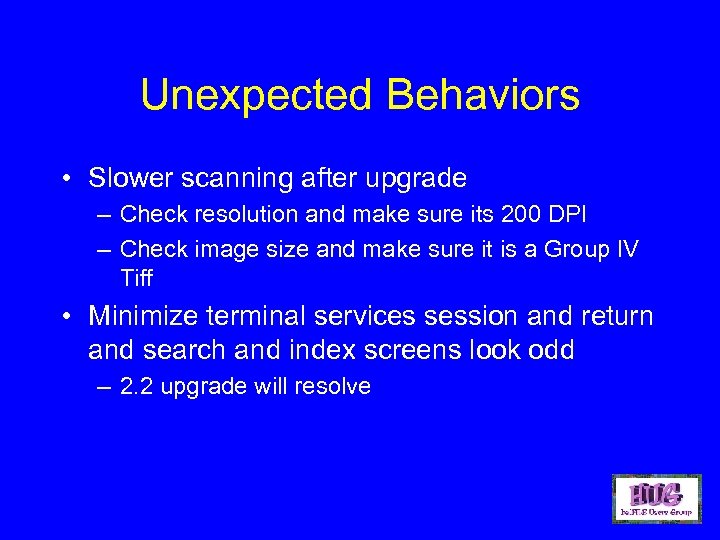 Unexpected Behaviors • Slower scanning after upgrade – Check resolution and make sure its