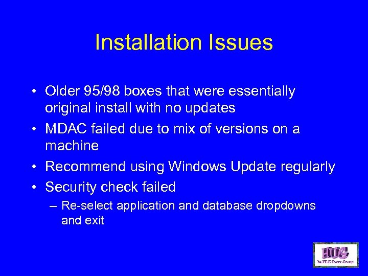 Installation Issues • Older 95/98 boxes that were essentially original install with no updates