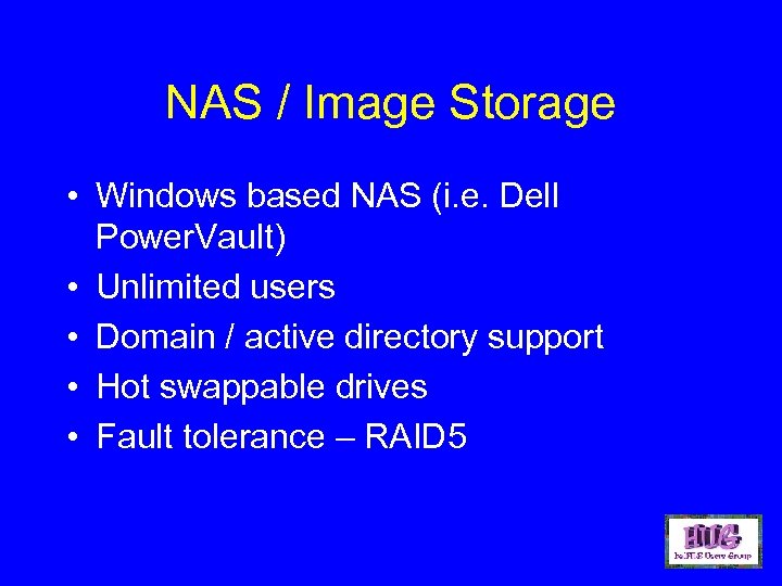 NAS / Image Storage • Windows based NAS (i. e. Dell Power. Vault) •