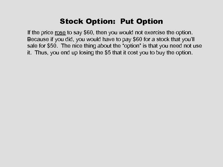 Stock Option: Put Option If the price rose to say $60, then you would