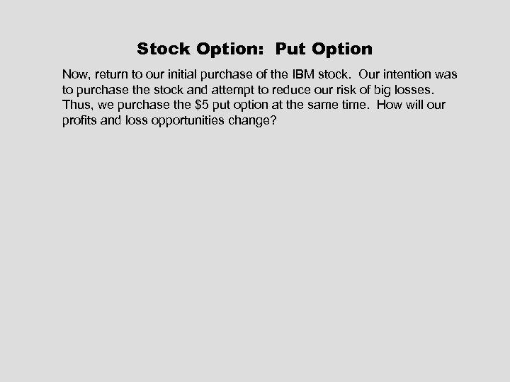 Stock Option: Put Option Now, return to our initial purchase of the IBM stock.