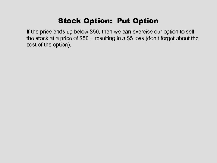 Stock Option: Put Option If the price ends up below $50, then we can