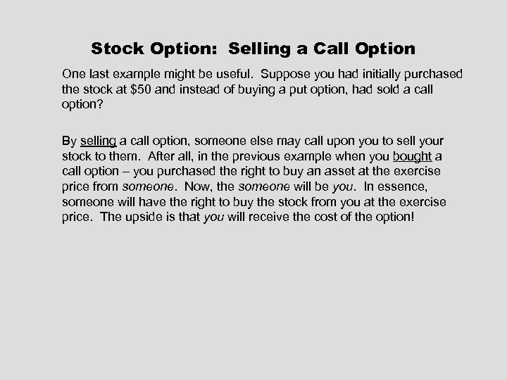 Stock Option: Selling a Call Option One last example might be useful. Suppose you