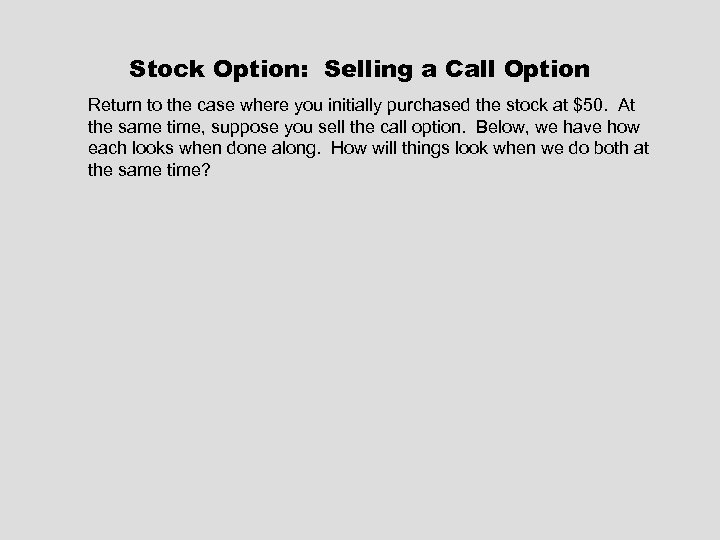 Stock Option: Selling a Call Option Return to the case where you initially purchased