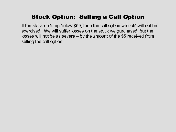 Stock Option: Selling a Call Option If the stock ends up below $50, then