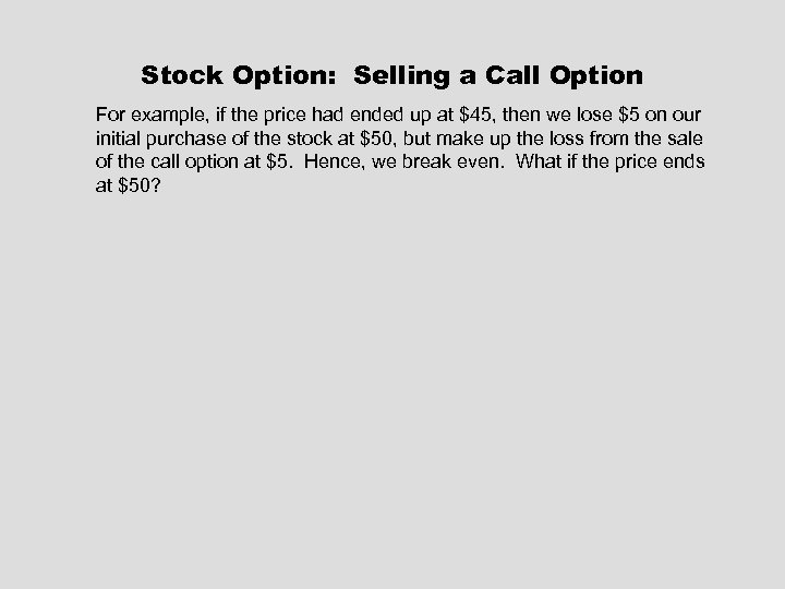 Stock Option: Selling a Call Option For example, if the price had ended up