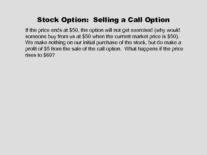 Stock Option: Selling a Call Option If the price ends at $50, the option