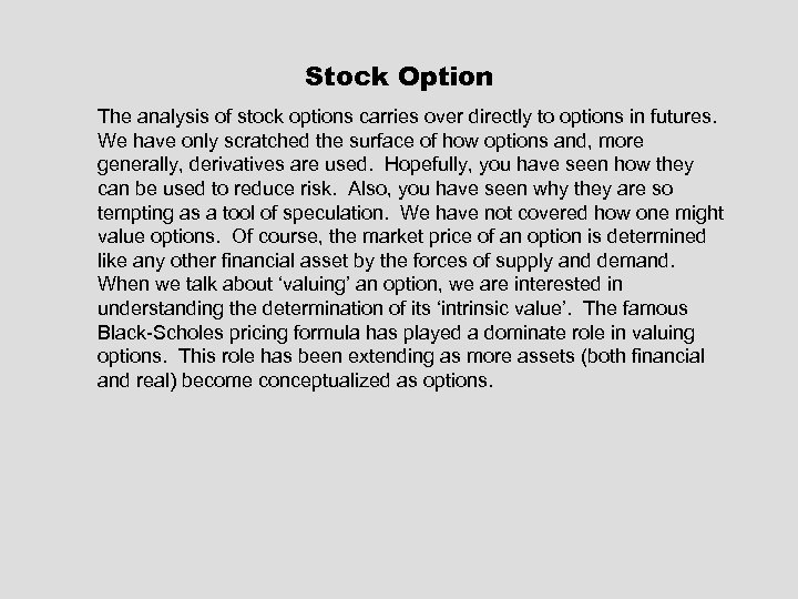 Stock Option The analysis of stock options carries over directly to options in futures.