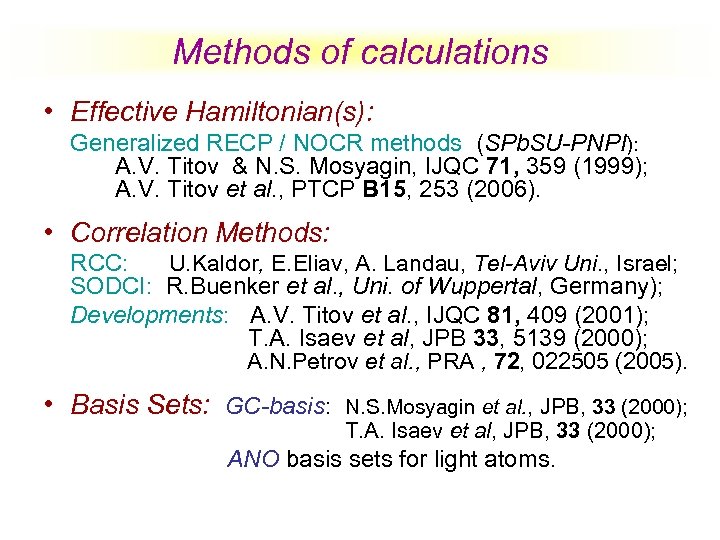 Methods of calculations • Effective Hamiltonian(s): Generalized RECP / NOCR methods (SPb. SU-PNPI): A.