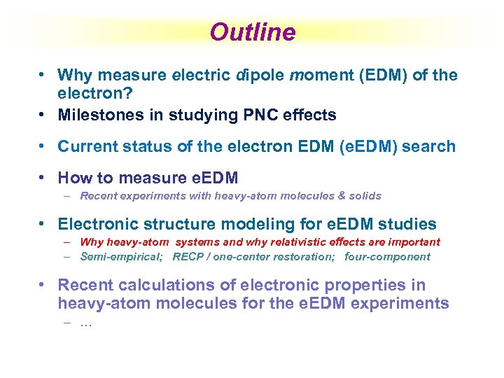 Outline • Why measure electric dipole moment (EDM) of the electron? • Milestones in