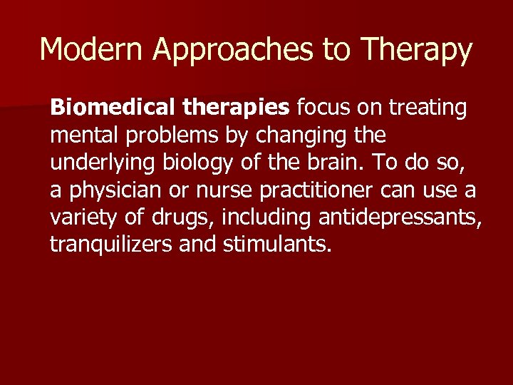Modern Approaches to Therapy Biomedical therapies focus on treating mental problems by changing the