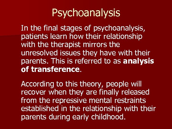 Psychoanalysis In the final stages of psychoanalysis, patients learn how their relationship with therapist
