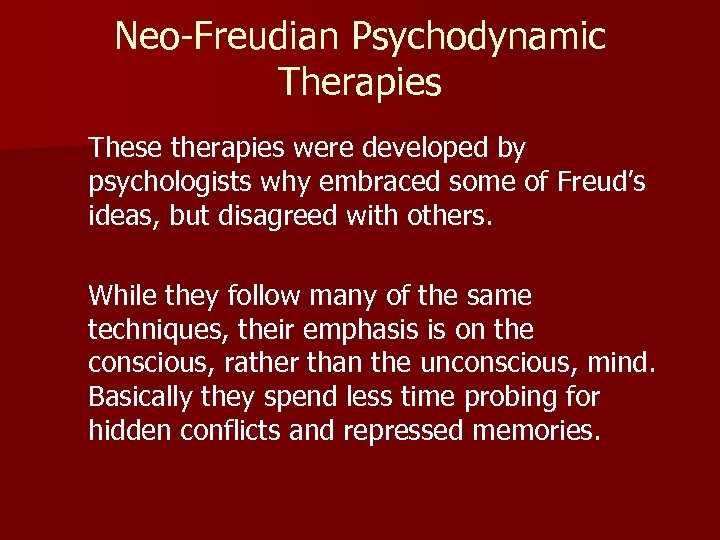 Neo-Freudian Psychodynamic Therapies These therapies were developed by psychologists why embraced some of Freud’s