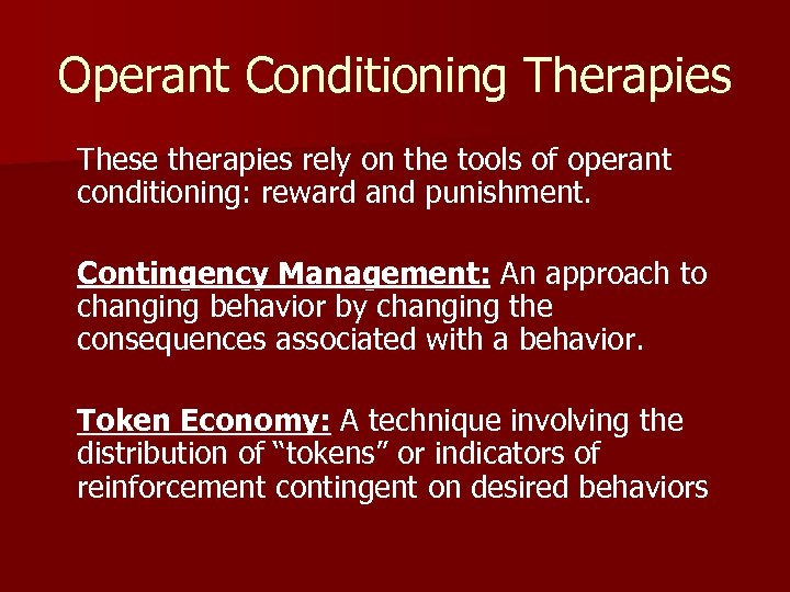 Operant Conditioning Therapies These therapies rely on the tools of operant conditioning: reward and