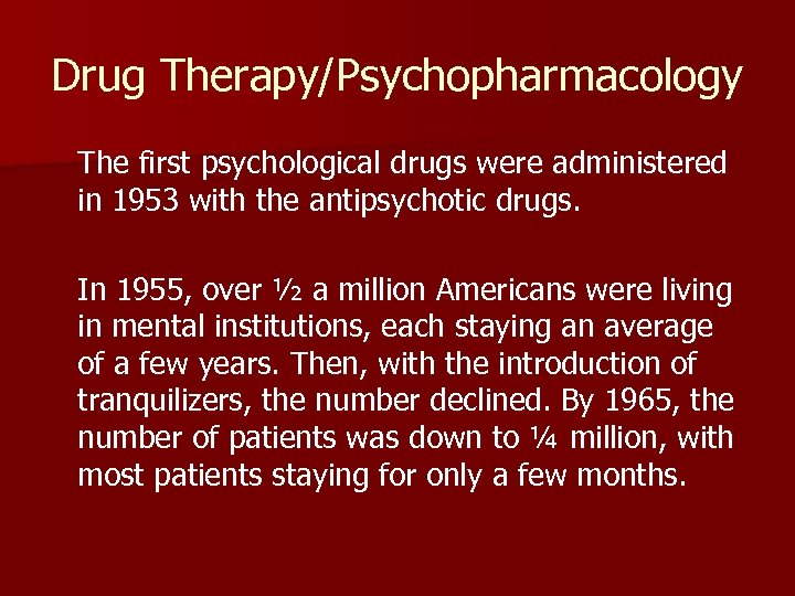 Drug Therapy/Psychopharmacology The first psychological drugs were administered in 1953 with the antipsychotic drugs.