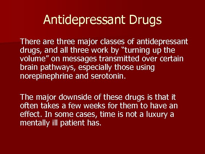 Antidepressant Drugs There are three major classes of antidepressant drugs, and all three work