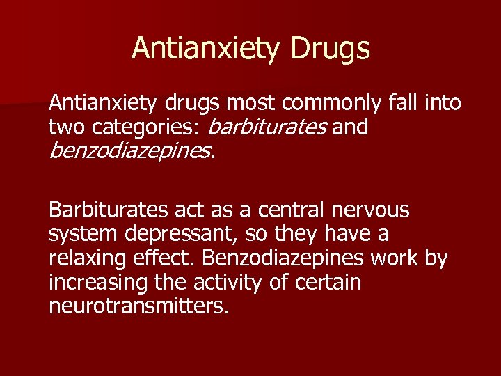 Antianxiety Drugs Antianxiety drugs most commonly fall into two categories: barbiturates and benzodiazepines. Barbiturates