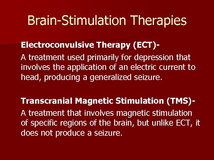 Brain-Stimulation Therapies Electroconvulsive Therapy (ECT)A treatment used primarily for depression that involves the application